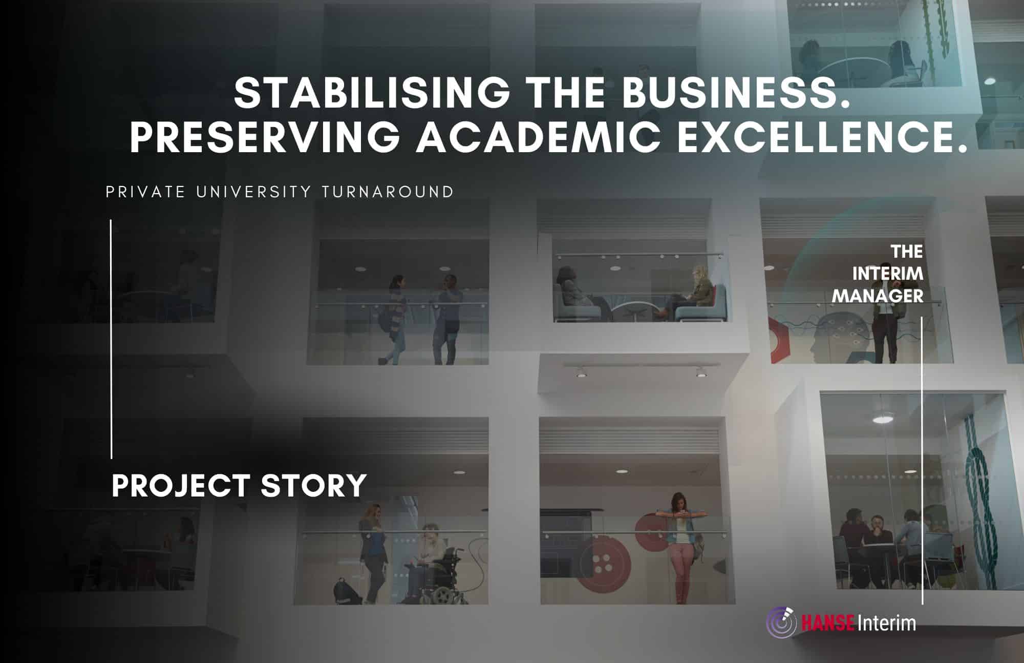 Stabilising the business. Preserving academic excellence